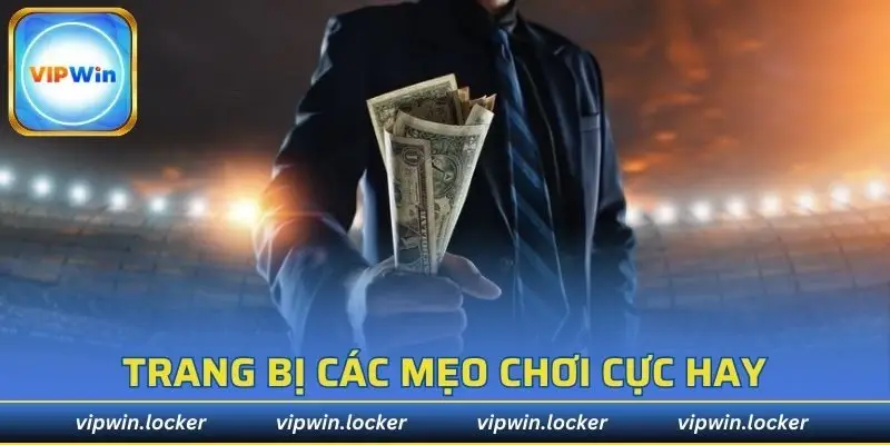 Trang bị các mẹo chơi cực hay từ những cao thủ hàng đầu