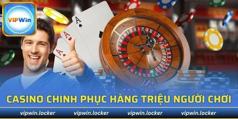 Casino VIPWIN chinh phục hàng triệu người chơi tham gia
