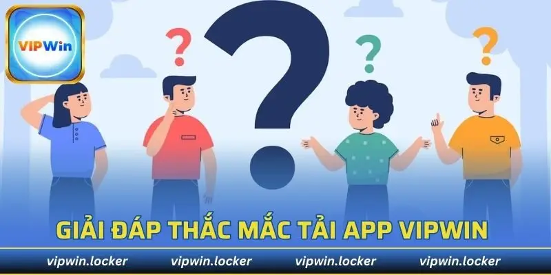 Giải đáp các câu hỏi của người chơi khi tải app VIPWIN