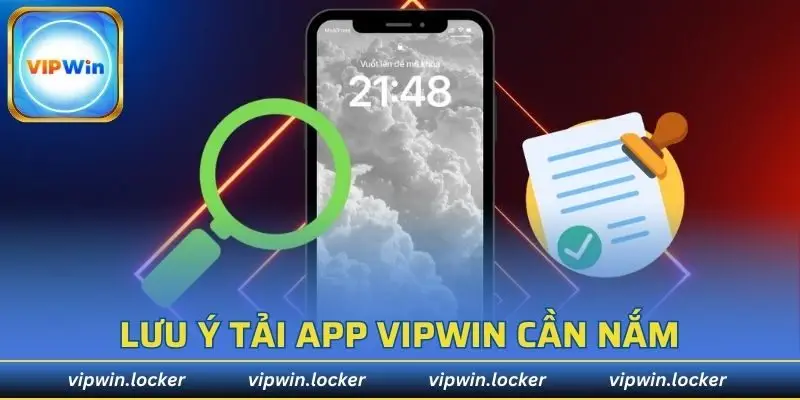 Những điều cần lưu ý khi tải app VIPWIN về điện thoại