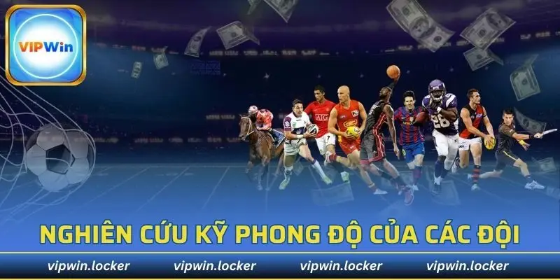 Nghiên cứu kỹ phong độ của các đội để cược chính xác