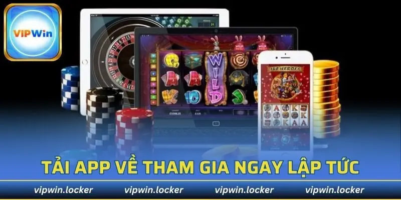 Tải app về tham gia ngay lập tức