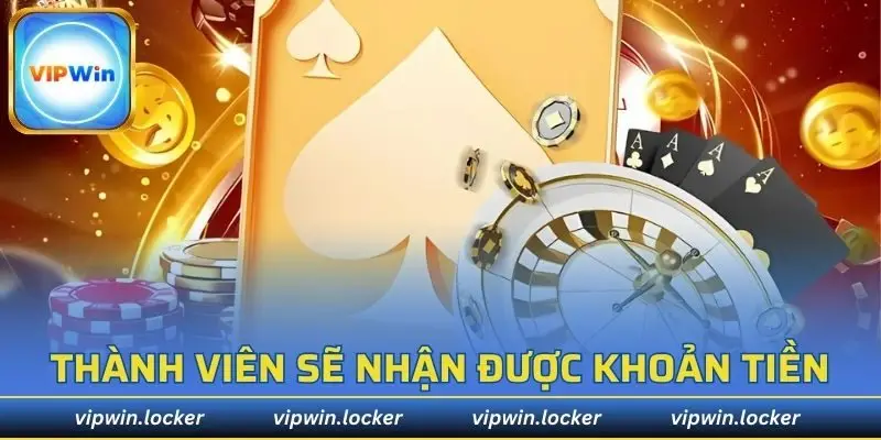 Thành viên sẽ nhận được một khoản tiền nhỏ